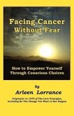 Facing Cancer Without Fear: How to Empower Yourself Through Conscious Choices