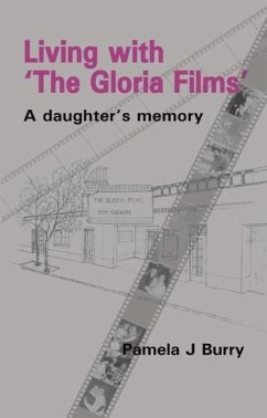 Living with 'The Gloria Films': A Daughter's Memory - Burry, Pamela J