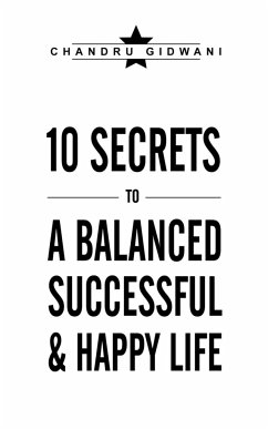 Ten Secrets to a Balanced Successful & Happy Life - Gidwani, Chandru