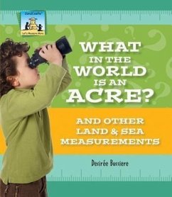 What in the World Is an Acre? and Other Land & Sea Measurements - Bussiere, Desirée