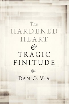 The Hardened Heart and Tragic Finitude - Via, Dan O.