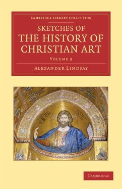 Sketches of the History of Christian Art - Lindsay, Alexander William Crawford