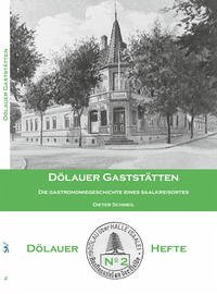 Dölauer Gaststätten - Die Gastronomiegeschichte eines Saalkreisortes Dölauer Gaststätten - Die Gastronomiegeschichte eines Saalkreisortes