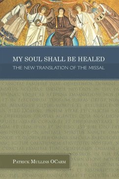 My Soul Shall Be Healed: The New Translation of the Missal - Mullins, Patrick