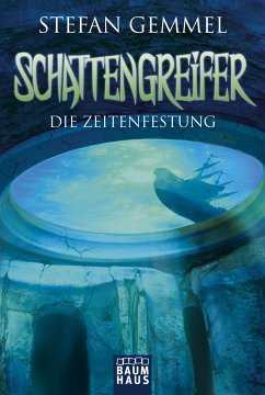 Die Zeitenfestung / Schattengreifer-Trilogie Bd.3 - Gemmel, Stefan