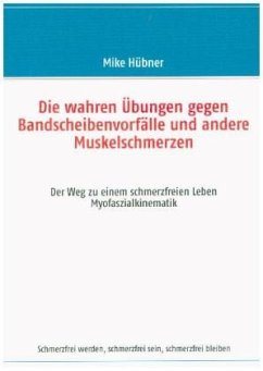 Die wahren Übungen gegen Bandscheibenvorfälle und andere Muskelschmerzen - Hübner, Mike