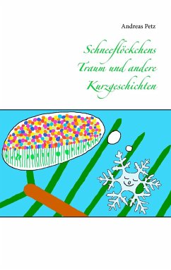 Schneeflöckchens Traum und andere Kurzgeschichten - Petz, Andreas