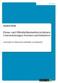 Presse- und Öffentlichkeitsarbeit in kleinen Unternehmungen, Vereinen und Initiativen Presse- und Öffentlichkeitsarbeit in kleinen Unternehmungen, Vereinen und Initiativen