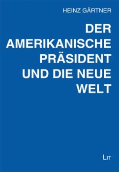 Der amerikanische Präsident und die neue Welt - Gärtner, Heinz