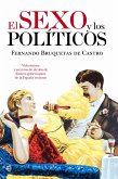 El sexo y los políticos : vida íntima y secretos de alcoba de ilustres gobernantes de la España reciente