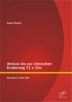 Amisos bis zur römischen Eroberung 71 v. Chr.: Samsun in alter Zeit - Keskin, Aynur
