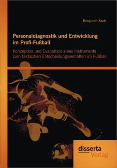 Personaldiagnostik und Entwicklung im Profi-Fußball: Konzeption und Evaluation eines Instruments zum taktischen Entscheidungsverhalten im Fußball - Koch, Benjamin