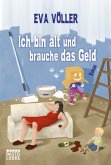 Ich bin alt und brauche das Geld Ich bin alt und brauche das Geld
