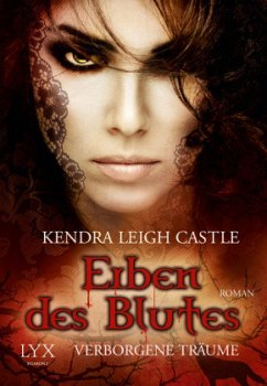 Verborgene Träume / Erben des Blutes Bd.2 - Castle, Kendra Leigh