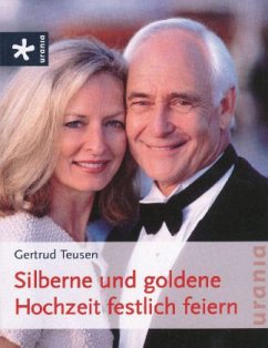 Silberne und goldene Hochzeit festlich feiern - Teusen, Gertrud