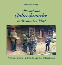 Alte und neue Jahresbräuche im Bayerischen Wald - Haller, Reinhard