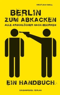 Berlin zum Abkacken - Alle Arschlöcher nach Bezirken - Knall, Kristjan