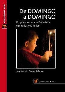 De domingo a domingo, ciclo C : propuestas para la eucaristía con niños y familias - Gómez-Palacios, José J.
