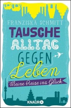 Tausche Alltag gegen Leben - Schmitt, Franziska