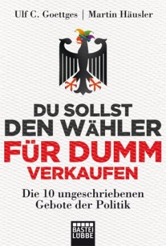 Du sollst den Wähler für dumm verkaufen - Goettges, Ulf C.;Häusler, Martin