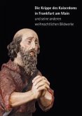 Die Krippe des Kaiserdoms in Frankfurt am Main und seine anderen weihnachtlichen Bildwerke