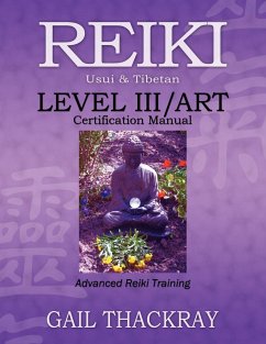 REIKI, Usui & Tibetan, Level III/ART Certification Manual, Advanced Reiki Training - Thackray, Gail