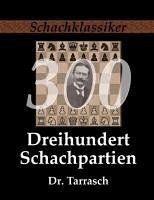 Dreihundert Schachpartien - Tarrasch, Siegbert