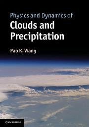 Physics and Dynamics of Clouds and Precipitation - Wang, Pao K
