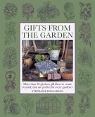 Gifts from the Garden: More Than 50 Glorious Gift Ideas to Create Yourself, That Are Perfect for Every Gardener