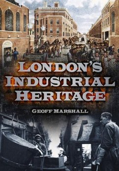London's Industrial Heritage - Marshall, Geoff