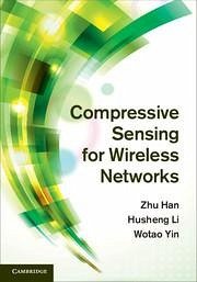 Compressive Sensing for Wireless Networks - Han, Zhu; Li, Husheng; Yin, Wotao