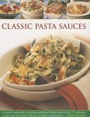 Classic Pasta Sauces: A Step-By-Step Guide to Making Traditional Italian Sauces, with 75 Authentic Recipes and More Than 350 Easy-To-Follow