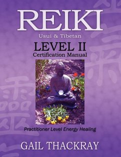 REIKI, Usui & Tibetan, Level II Certification Manual, Practitioner Level Energy Healing - Thackray, Gail