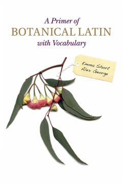 A Primer of Botanical Latin with Vocabulary - Short, Emma; George, Alex (Murdoch University, Western Australia)