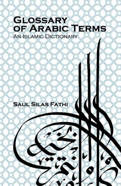 Glossary of Arabic terms (An Islamic dictionary) - Fathi, Saul Silas