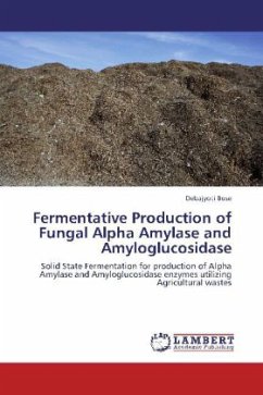 Fermentative Production of Fungal Alpha Amylase and Amyloglucosidase - Bose, Debajyoti