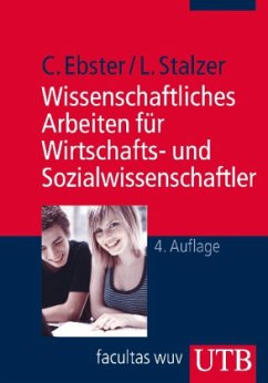 Wissenschaftliches Arbeiten für Wirtschafts- und Sozialwissenschaftler - Ebster, Claus; Stalzer, Lieselotte