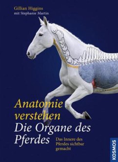 Anatomie verstehen - Die Organe des Pferdes - Higgins, Gillian; Martin, Stephanie