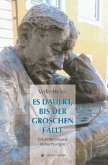 Es dauert, bis der Groschen fällt Es dauert, bis der Groschen fällt