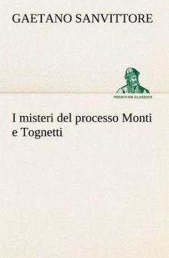 I misteri del processo Monti e Tognetti - Sanvittore, Gaetano