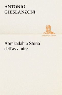 Abrakadabra Storia dell'avvenire - Ghislanzoni, Antonio