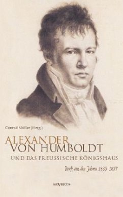 Alexander von Humboldt und das Preußische Königshaus - Humboldt, Alexander von