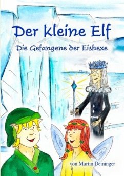 Der kleine Elf - Die Gefangene der Eishexe - Deininger, Martin;Hubatschek, Petra