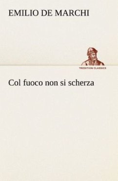 Col fuoco non si scherza - De Marchi, Emilio