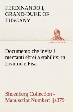 Documento che invita i mercanti ebrei a stabilirsi in Livorno e Pisa (Costituzione Livornina) Shoenberg Collection - Manuscript Number: ljs379 - Ferdinando I, Grand-Duke of Tuscany