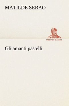 Gli amanti pastelli - Serao, Matilde