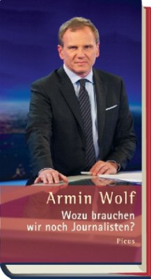 Wozu brauchen wir noch Journalisten? - Wolf, Armin