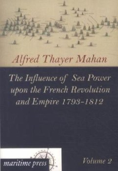 The Influence of Sea Power upon the French Revolution and Empire 1793-1812