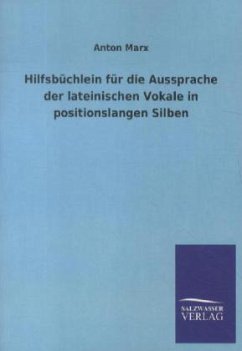 Hilfsbüchlein für die Aussprache der lateinischen Vokale in positionslangen Silben - Marx, Anton