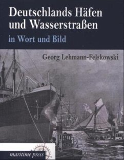 Deutschlands Häfen und Wasserstraßen in Wort und Bild - Lehmann-Felskowski, Georg